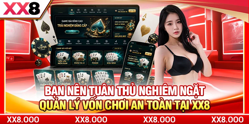 Bạn nên tuân thủ nghiêm ngặt quản lý vốn chơi an toàn tại XX8