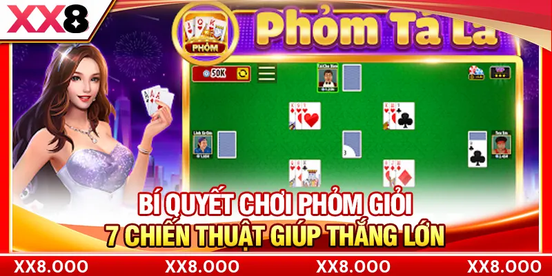 Bí Quyết Chơi Phỏm Giỏi - 7 Chiến Thuật Giúp Thắng Lớn