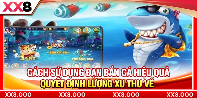 Cách sử dụng đạn bắn cá hiệu quả quyết định lượng xu thu về