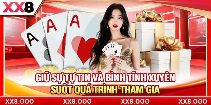 Giữ sự tự tin và bình tĩnh xuyên suốt quá trình tham gia