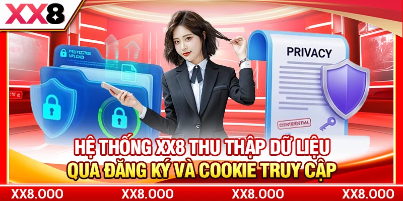 Hệ thống XX8 thu thập dữ liệu qua đăng ký và cookie truy cập