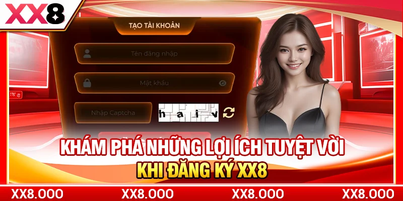 Khám phá những lợi ích tuyệt vời khi đăng ký XX8