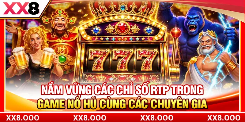 Nắm vững các chỉ số RTP trong game nổ hũ cùng các chuyên gia