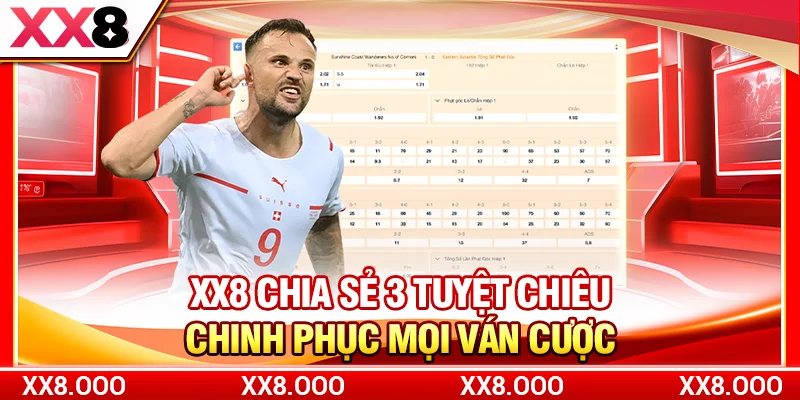 XX8 chia sẻ 3 tuyệt chiêu chinh phục mọi ván cược