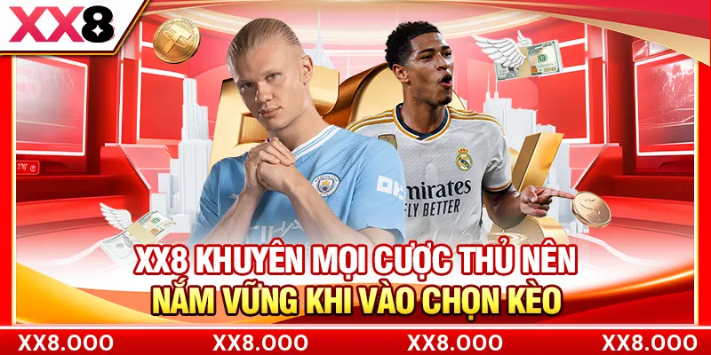 XX8 khuyên mọi cược thủ nên nắm vững khi vào chọn kèo